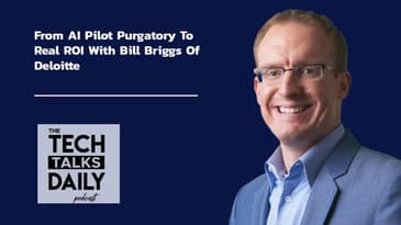 From AI Pilot Purgatory To Real ROI With Bill Briggs Of Deloitte