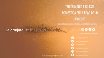 "Matrimonio e Iglesia doméstica en la edad de lo efímero". Invitado: Pbro. Rafael Pacaníns LC.