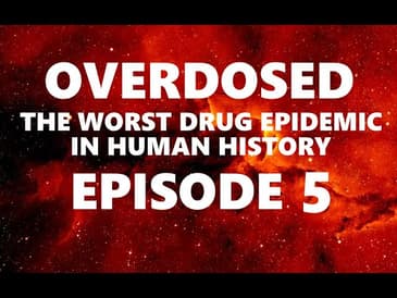 Overdosed: The WORST Drug Epidemic in HUMAN HISTORY (PART 5)