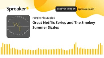 Great Netflix Series and The Smokey Summer Sizzles