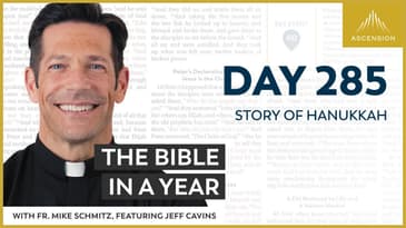 Day 285: Story of Hanukkah — The Bible in a Year (with Fr. Mike Schmitz)