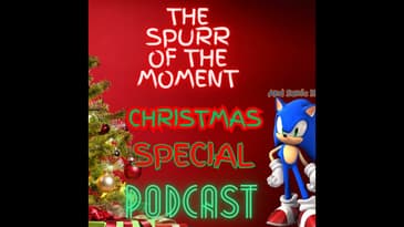 Spurr Of The Moment Podcast: The Christmas Special and Also Sonic 3 Is There