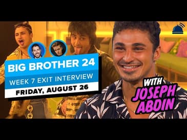 BB24 Exit Interview Week 7 | August 26, 2022- Joseph Abdin