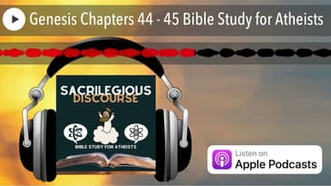 Genesis Chapters 44 - 45 Bible Study for Atheists