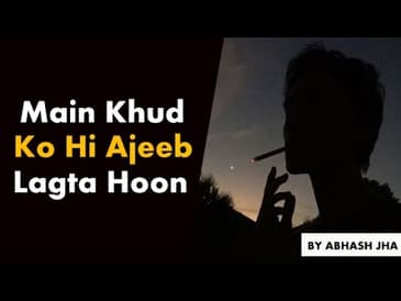 Main Khud Ko Hi Ajeeb Lagta Hoon | A Heart Touching Poetry on Self Doubt  by Abhash Jha | Hindi