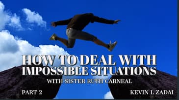 How To Deal With Impossible Situations Part 2 with Sister Ruth