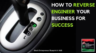 Black Entrepreneur Blueprint 468 - Jay Jones - How To Reverse Engineer Your Business For Success
