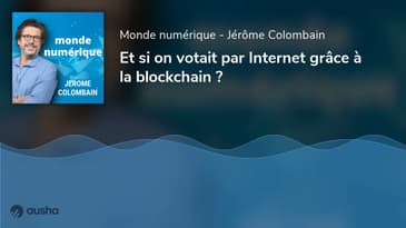 Et si on votait par Internet grâce à la blockchain ? (#02)
