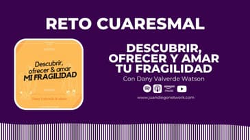 RETO: Descubrir, ofrecer y amar tu fragilidad con Dany Valverde | Día 21 para descubrir, ofrecer...