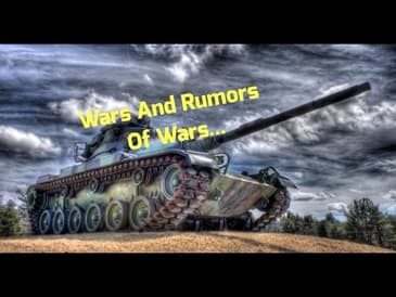 Wars And Rumors Of Wars...