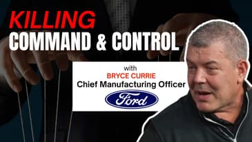 Ford's Chief Manufacturing Officer on Killing Command and Control