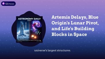 Artemis Delays, Blue Origin's Lunar Pivot, and Life's Building Blocks in Space