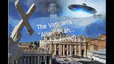 The Vatican's "Alien" Plan... (Remastered)