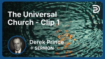 The Universal Church | Clip 1 | Derek Prince