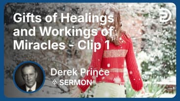 Gifts of Healings and Workings of Miracles | Clip 1 | Derek Prince