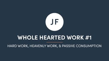 Hard Work, Heavenly Work, & Passive Consumption