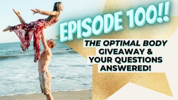 Episode 100 | The Optimal Body Giveaway and Your Questions Answered!