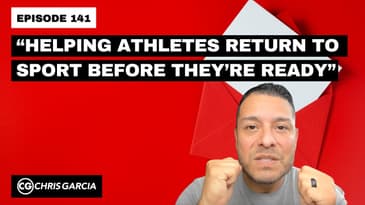 EP141: “Helping Athletes Return To Sport Before They’re Ready” | Dr. Chris Garcia