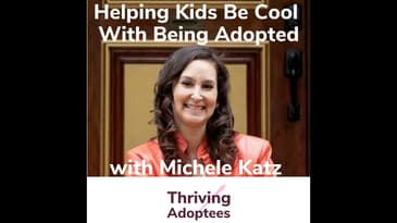 Helping Kids Be Cool With Being Adopted With Michele Katz