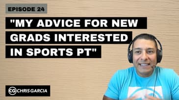 EP024 "My Advice For New Grads Interested In Sports PT" | Dr. Chris Garcia