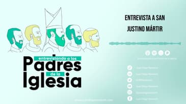 Entrevistando a los padres de la iglesia - a San Justino Mártir