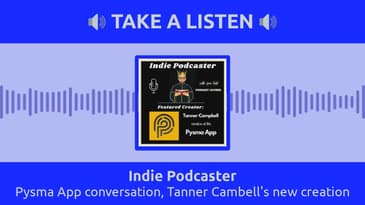 Indie Podcaster - Pysma App conversation, Tanner Cambell's new creation