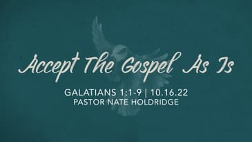 Galatians 1:1-9 — Accept The Gospel As Is