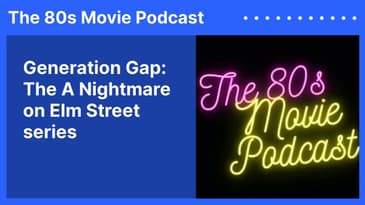 Generation Gap: The A Nightmare on Elm Street series | The 80s Movie Podcast