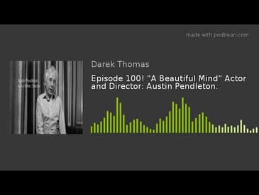 Episode 100! "A Beautiful Mind" Actor and Director: Austin Pendleton.
