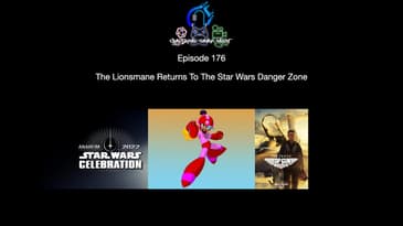 Episode 176 - The Lionsmane Returns To The Star Wars Danger Zone