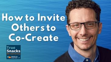 An Invitation to Co-Create | Mike Geyer | True Snacks