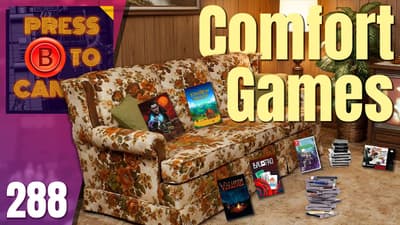 Comfort Games | Press B Podcast Ep: 288