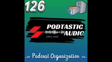 126 Organize to Optimize: Elevating Your Podcast Game with 5 Effective Media Storage Strategies