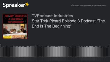 Star Trek Picard Episode 3 Podcast "The End Is The Beginning" (made with Spreaker)