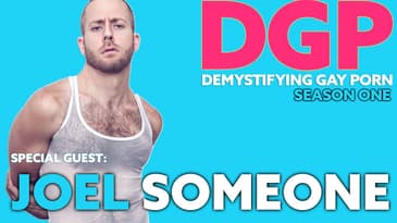Demystifying Gay Porn S1E3&4: The  Joel Someone Interview