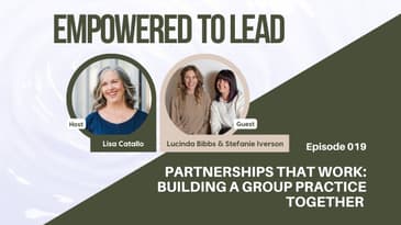 Partnerships That Work: Building a Group Practice Together with Lucinda Bibbs and Stefanie Iverson