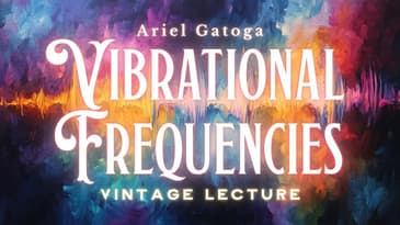 Vibrational Frequencies - A Vintage Lecture by Ariel Gatoga (Energetic Vibrational Frequencies)