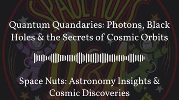Quantum Quandaries: Photons, Black Holes & the Secrets of Cosmic Orbits | Space Nuts: Astronomy...