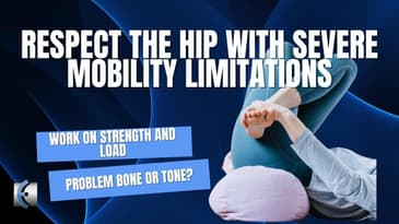 Bone or Tone? Respecting Severe Hip Mobility Issues