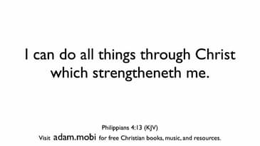 Philippians 4:13 - Christian Scripture Video - Bible Verse Memorization - KJV - Through Christ