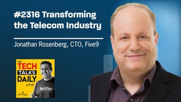 2316: Jonathan Rosenberg, CTO, Five9 on Transforming the Telecom Industry
