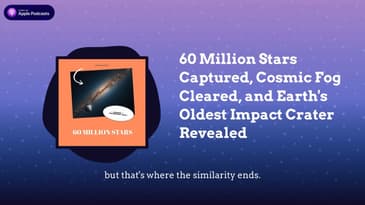 60 Million Stars Captured, Cosmic Fog Cleared, and Earth's Oldest Impact Crater Revealed