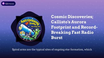 Cosmic Discoveries; Callisto's Aurora Footprint and Record-Breaking Fast Radio Burst