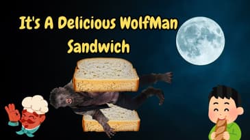 It's A Delicious WolfMan Sandwich