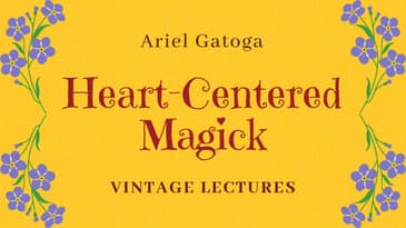 Heart-Centered Magick - A Vintage Lecture by Ariel Gatoga