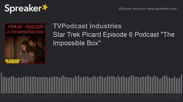 Star Trek Picard Episode 6 Podcast "The Impossible Box" (made with Spreaker)