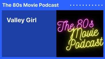 Valley Girl | The 80s Movie Podcast
