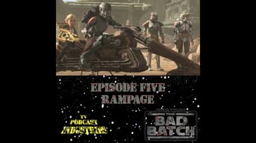 Star Wars The Bad Batch Episode 5 Rampage Review from TV Podcast Industries