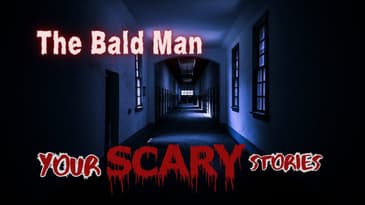 The Bald Man true scary story