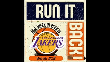 Run it Back! NBA Week in Review - LA Lakers Edition - Week #18
